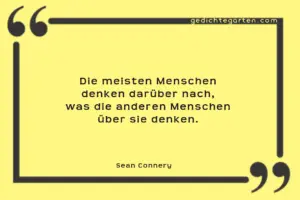 Die meisten Menschen denken darüber nach, was die anderen Menschen über sie denken.   Sean Connery
