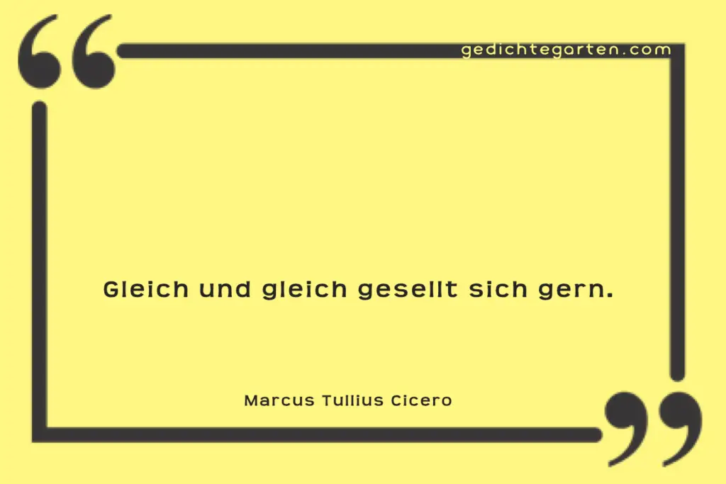 Marcus Tullius Cicero - Zitat - Gleich und Gleich gesellt sich gern