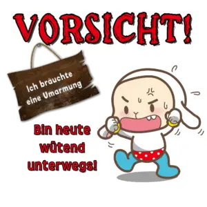 „Vorsicht! Bin heute wütend! Ich bräuchte eine Umarmung.“ – Eine ehrliche Grußbotschaft für schlechte Tage