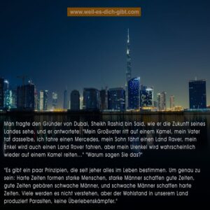 „Mein Großvater ritt auf einem Kamel, mein Vater tat dasselbe, ich fahre einen Mercedes, mein Sohn fährt einen Land Rover, mein Enkel wird auch einen Land Rover fahren, aber mein Urenkel wird wahrscheinlich wieder auf einem Kamel reiten…“ – Die Weisheit von Sheikh Rashid bin Said über Wohlstand und Generationen