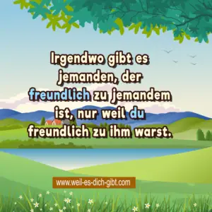 „Irgendwo gibt es jemanden, der freundlich zu jemandem ist, nur weil du freundlich zu ihm warst.“ – Die Kettenreaktion der Freundlichkeit