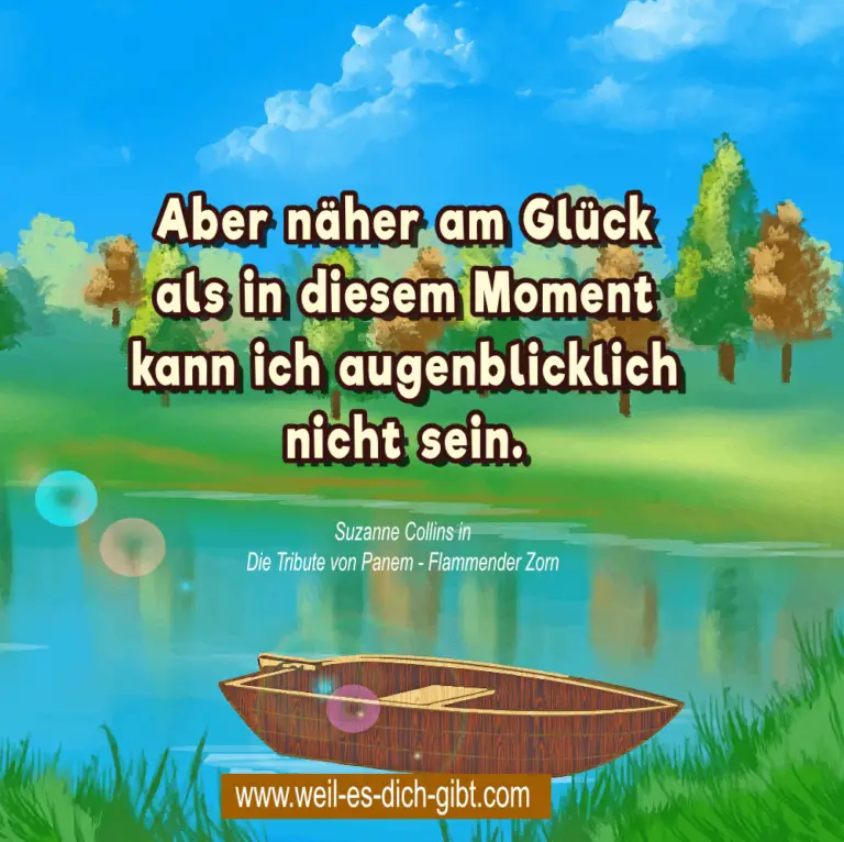 „Aber näher zum Glück als in diesem Moment kann ich augenblicklich nicht sein.“ – Suzanne Collins über den Wert des Augenblicks